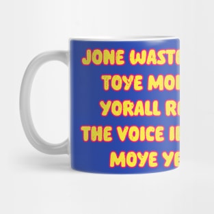 JONE WASTE YORE TOYE MONME YORALL REDII THE VOICE INSIDE MOYE YEDD Mug